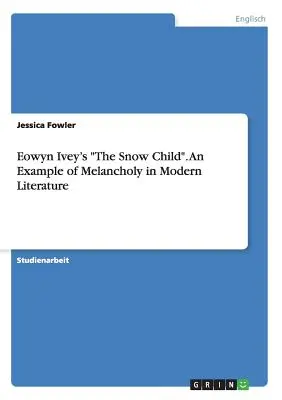 Copilul de zăpadă al lui Eowyn Ivey. Un exemplu de melancolie în literatura modernă - Eowyn Ivey's The Snow Child. An Example of Melancholy in Modern Literature