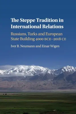 Tradiția stepei în relațiile internaționale: Rușii, turcii și construirea statului european 4000 î.e.n.-2017 e.n. - The Steppe Tradition in International Relations: Russians, Turks and European State Building 4000 Bce-2017 Ce