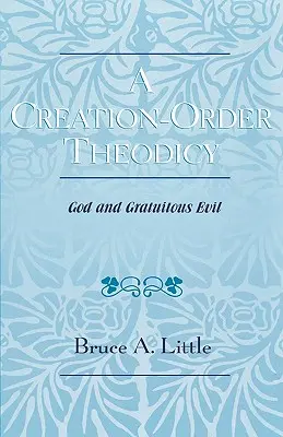 A Creation-Order Theodicy: Dumnezeu și răul gratuit - A Creation-Order Theodicy: God and Gratuitous Evil