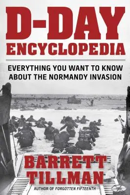 Enciclopedia D-Day: Tot ce vrei să știi despre invazia din Normandia - D-Day Encyclopedia: Everything You Want to Know about the Normandy Invasion