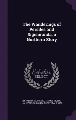 Rătăcirile lui Persiles și Sigismunda, o poveste nordică - The Wanderings of Persiles and Sigismunda, a Northern Story