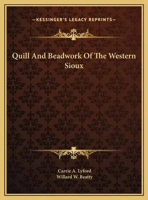 Quill și Beadwork de Vest Sioux - Quill And Beadwork Of The Western Sioux