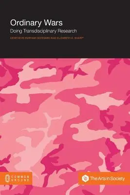 Războaie obișnuite: Efectuarea cercetării transdisciplinare - Ordinary Wars: Doing Transdisciplinary Research