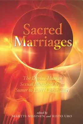 Căsătorii sacre: Metafora sexuală divino-umană de la Sumer la creștinismul timpuriu - Sacred Marriages: The Divine-Human Sexual Metaphor from Sumer to Early Christianity