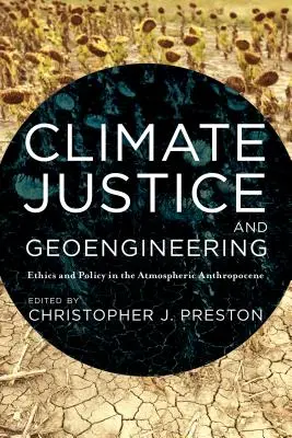 Justiția climatică și geoingineria: Etică și politică în antropocenul atmosferic - Climate Justice and Geoengineering: Ethics and Policy in the Atmospheric Anthropocene