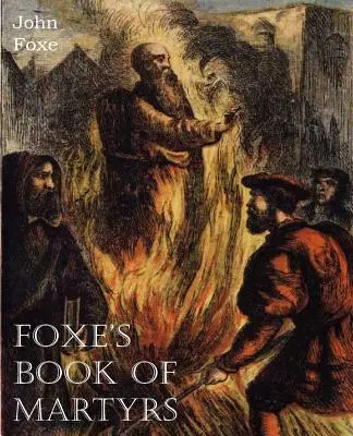 Cartea martirilor a lui Foxe - Foxe's Book of Martyrs