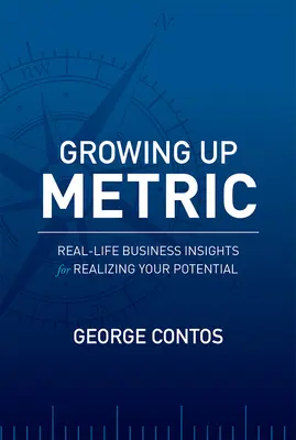 Growing Up Metric: Perspective de afaceri reale pentru a-ți realiza potențialul - Growing Up Metric: Real-Life Business Insights for Realizing Your Potential