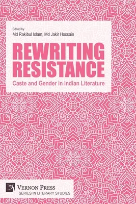 Resistența la rescriere: Caste și gen în literatura indiană - Rewriting Resistance: Caste and Gender in Indian Literature