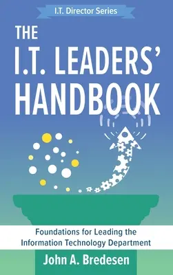 The I.T. Leaders' Handbook: Fundamente pentru conducerea departamentului de tehnologia informației - The I.T. Leaders' Handbook: Foundations for Leading the Information Technology Department