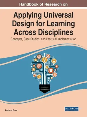Handbook of Research on Applying Universal Design for Learning Across Disciplines: Concepte, studii de caz și implementare practică - Handbook of Research on Applying Universal Design for Learning Across Disciplines: Concepts, Case Studies, and Practical Implementation