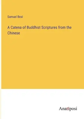 O catenă de scripturi budiste din limba chineză - A Catena of Buddhist Scriptures from the Chinese
