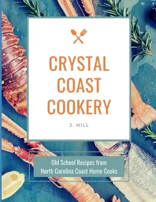 Crystal Coast Cookery: Rețete de școală veche de la bucătari de acasă de pe coasta Carolinei de Nord - Crystal Coast Cookery: Old School Recipes from North Carolina Coast Home Cooks