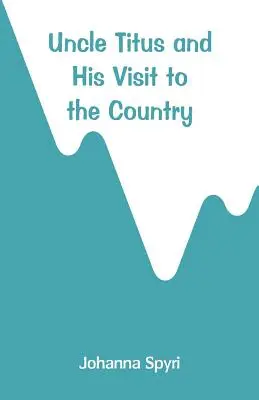 Unchiul Titus și vizita sa la țară - Uncle Titus and His Visit to the Country