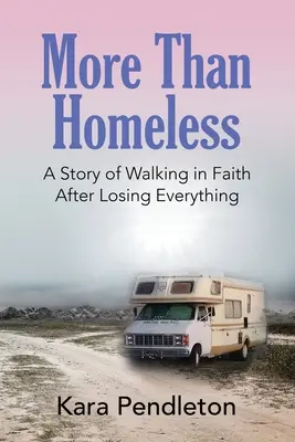 Mai mult decât fără adăpost: O poveste despre credință după ce am pierdut totul - More Than Homeless: A Story of Walking in Faith After Losing Everything