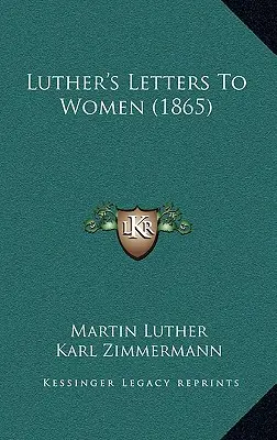 Scrisorile lui Luther către femei (1865) - Luther's Letters to Women (1865)