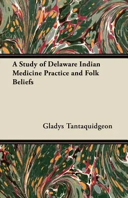 Un studiu privind practica medicinei indiene din Delaware și credințele populare - A Study of Delaware Indian Medicine Practice and Folk Beliefs