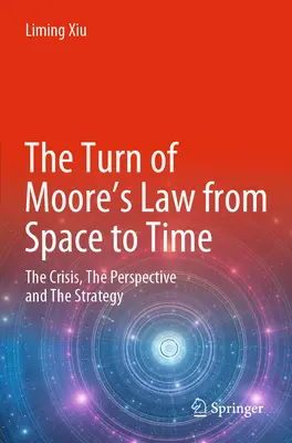 Întoarcerea legii lui Moore de la spațiu la timp: criză, perspectivă și strategie - The Turn of Moore's Law from Space to Time: The Crisis, the Perspective and the Strategy