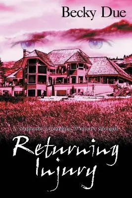 Întoarcerea rănii: A Suspense Celebrating Women's Strength - Returning Injury: A Suspense Celebrating Women's Strength