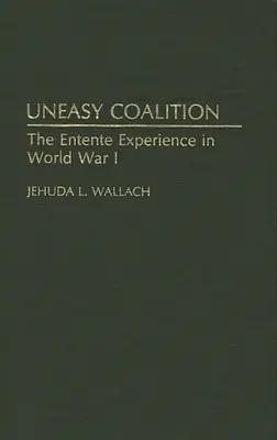 Coaliție inegală: Experiența Antantei în Primul Război Mondial - Uneasy Coalition: The Entente Experience in World War I