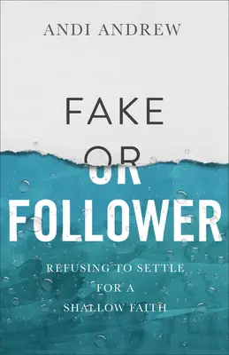 Fals sau adept: Refuzând să te mulțumești cu o credință superficială - Fake or Follower: Refusing to Settle for a Shallow Faith
