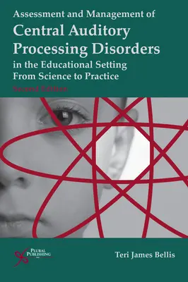 Evaluarea și gestionarea tulburărilor de procesare auditivă centrală în mediul educațional: De la știință la practică - Assessment and Management of Central Auditory Processing Disorders in the Educational Setting: From Science to Practice
