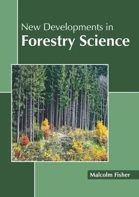 Noi evoluții în știința forestieră - New Developments in Forestry Science
