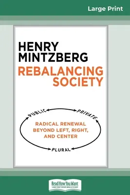 Reechilibrarea societății: Radical Renewal Beyond Left, Right, and Center (16pt Large Print Edition) - Rebalancing Society: Radical Renewal Beyond Left, Right, and Center (16pt Large Print Edition)