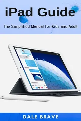 Ghidul iPad: Manualul simplificat pentru copii și adulți - iPad Guide: The Simplified Manual for Kids and Adult