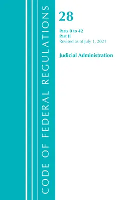 Code of Federal Regulations, Title 28 Judicial Administration 0-42, Revizuit de la 1 iulie 2021: Partea 2 (Oficiul Registrului Federal (SUA)) - Code of Federal Regulations, Title 28 Judicial Administration 0-42, Revised as of July 1, 2021: Part 2 (Office of the Federal Register (U S ))