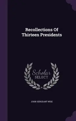 Amintirile a treisprezece președinți - Recollections Of Thirteen Presidents