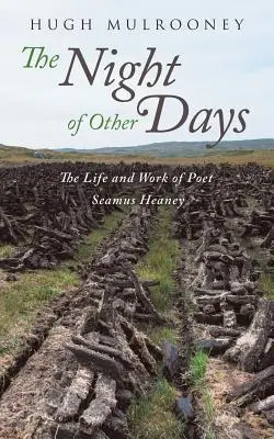The Night of Other Days: Viața și opera poetului Seamus Heaney - The Night of Other Days: The Life and Work of Poet Seamus Heaney