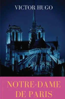 Notre-Dame de Paris: Un roman gotic francez de Victor Hugo - Notre-Dame de Paris: A French Gothic novel by Victor Hugo
