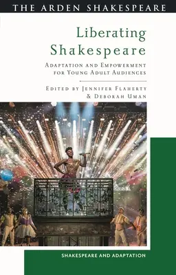 Eliberarea lui Shakespeare: Adaptare și emancipare pentru publicul tânăr adult - Liberating Shakespeare: Adaptation and Empowerment for Young Adult Audiences