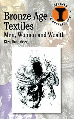 Textilele din epoca bronzului: Bărbați, femei și bogăție - Bronze Age Textiles: Men, Women and Wealth