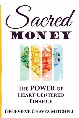 Sacred Money: Puterea finanțelor centrate pe inimă: The Power of Heart-Centered Finance - Sacred Money: The Power of Heart-Centered Finance