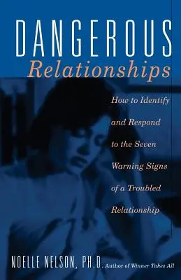 Relații periculoase: Cum să identifici și să reacționezi la cele șapte semne de avertizare ale unei relații problematice - Dangerous Relationships: How to Identify and Respond to the Seven Warning Signs of a Troubled Relationship