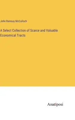 O colecție selectă de tratate economice rare și valoroase - A Select Collection of Scarce and Valuable Economical Tracts