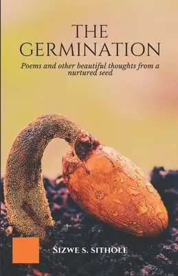 Germinarea: Poezii și alte gânduri frumoase de la o sămânță crescută - The Germination: Poems and other Beautiful Thoughts from a Nurtured Seed