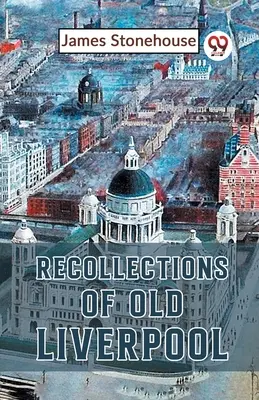 Amintiri din vechiul Liverpool - Recollections Of Old Liverpool