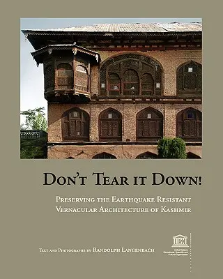 Nu-l dărâmați! Conservarea arhitecturii vernaculare rezistente la cutremure din Kashmir - Don't Tear It Down! Preserving the Earthquake Resistant Vernacular Architecture of Kashmir