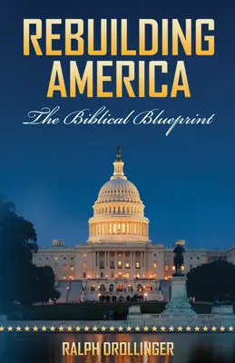 Rebuilding America: Modelul biblic - Rebuilding America: The Biblical Blueprint