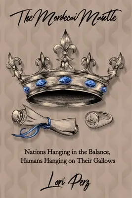 Mantaua lui Mordecai: Națiuni suspendate în balanță, Hamani agățați de spânzurătoarea lor - The Mordecai Mantle: Nations Hanging in the Balance, Hamans Hanging on Their Gallows