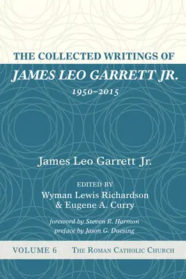 Colecția de scrieri a lui James Leo Garrett Jr. 1950-2015: Volumul șase - The Collected Writings of James Leo Garrett Jr., 1950-2015: Volume Six