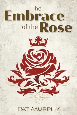 Îmbrățișarea trandafirului - Embrace of the Rose