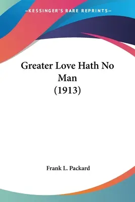 Dragoste mai mare nu are nimeni (1913) - Greater Love Hath No Man (1913)