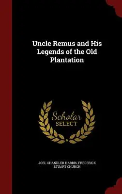 Unchiul Remus și legendele sale de pe vechea plantație - Uncle Remus and His Legends of the Old Plantation