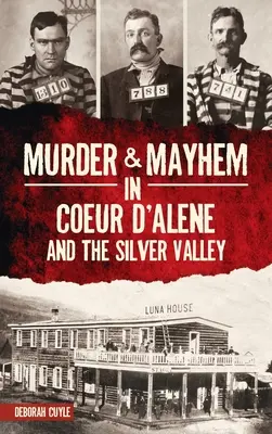 Crimă și haos în Coeur d'Alene și Silver Valley - Murder & Mayhem in Coeur d'Alene and the Silver Valley