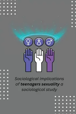 Implicațiile sociologice ale sexualității adolescenților un studiu sociologic - Sociological implications of teenagers sexuality a sociological study