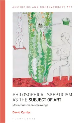 Scepticismul filosofic ca subiect al artei: Desenele Mariei Bussmann - Philosophical Skepticism as the Subject of Art: Maria Bussmann's Drawings
