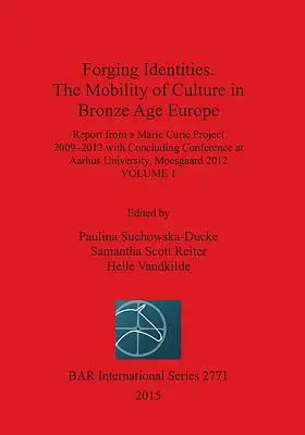 Forjarea identităților. Mobilitatea culturii în Europa epocii bronzului: Volumul 1 - Forging Identities. The Mobility of Culture in Bronze Age Europe: Volume 1